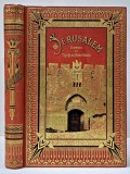 Jerusalem, Souvenirs d'un voyage en Terre Sainte / Ierusalim, Amintiri dintr-o calatorie &icirc;n Tara Sfanta de Josephine Turck de Belloc - Paris, 1887