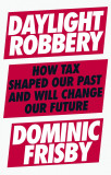 Daylight Robbery | Dominic Frisby, Penguin Books Ltd