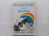 GRIGORE VIERU - RUGACIUNE PENTRU MAMA