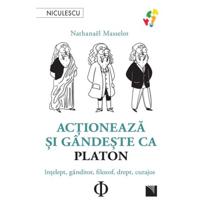 Actioneaza si gandeste ca Platon. Intelept, ganditor, filozof, drept, curajos, Nathanael Masselot foto