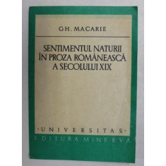 SENTIMENTUL NATURII IN PROZA ROMANEASCA A SECOLULUI XIX de GH. MACARIE , 1978