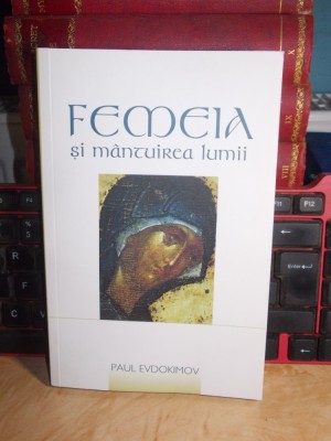 PAUL EVDOKIMOV - FEMEIA SI MANTUIREA LUMII , PREF. OLIVIER CLEMENT , 2015 foto