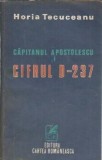 Capitanul Apostolescu si cifrul D-237 - Horia Tecuceanu