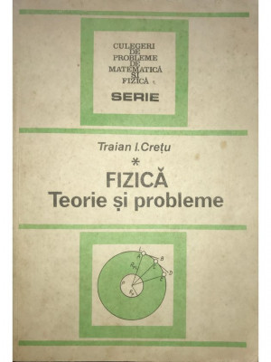 Traian I. Crețu - Fizică - Teorie și probleme (editia 1991) foto