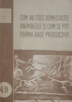 Cum au fost domesticite animalele și cum se pot forma rase productive* 1954 foto