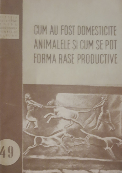 Cum au fost domesticite animalele și cum se pot forma rase productive* 1954