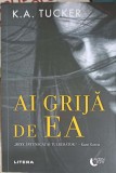 Ai Grija de Ea - K.A. Tucker, Editura Litera, 2022, Roman de Beletristica, 479 Pagini, Coperta Paperback