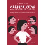 Asszertivit&aacute;s a mindennapokban - Az egy&uuml;tt&eacute;rző &ouml;n&eacute;rv&eacute;nyes&iacute;t&eacute;s zsebk&ouml;nyve - Dr. Macz&aacute;k Vikt&oacute;ria