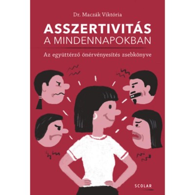 Asszertivit&amp;aacute;s a mindennapokban - Az egy&amp;uuml;tt&amp;eacute;rző &amp;ouml;n&amp;eacute;rv&amp;eacute;nyes&amp;iacute;t&amp;eacute;s zsebk&amp;ouml;nyve - Dr. Macz&amp;aacute;k Vikt&amp;oacute;ria foto
