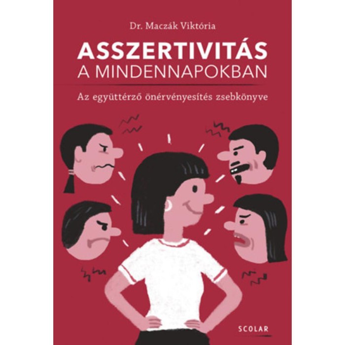 Asszertivit&aacute;s a mindennapokban - Az egy&uuml;tt&eacute;rző &ouml;n&eacute;rv&eacute;nyes&iacute;t&eacute;s zsebk&ouml;nyve - Dr. Macz&aacute;k Vikt&oacute;ria