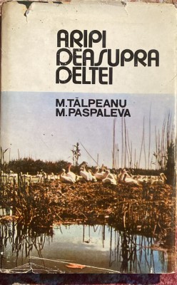 ARIPI DEASUPRA DELTEI,M.TALPEANU si M.PASPALEVA/145 pag+64 planse/CARTONATA foto