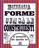 Matemagia - Forme: Cum sa le construiesti si povestile din spatele lor, DPH