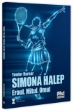Simona Halep. Eroul. Mitul. Omul - Paperback brosat - Pro Universitaria