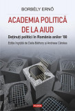 Academia politică de la Aiud. Deținuți politici &icirc;n Rom&acirc;nia anilor &rsquo;80 - Hardcover - Ernő Borb&eacute;ly - Polirom, 2020
