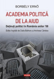 Academia politică de la Aiud. Deținuți politici &icirc;n Rom&acirc;nia anilor &rsquo;80 - Hardcover - Ernő Borb&eacute;ly - Polirom