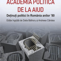 Academia politică de la Aiud. Deținuți politici în România anilor ’80 - Hardcover - Ernő Borbély - Polirom