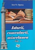 Istorii, Comentarii, Miscelanea Vol. 2 - Ion N. Oprea, Editura PIM, 2018, Romana, Biografii, Paperback