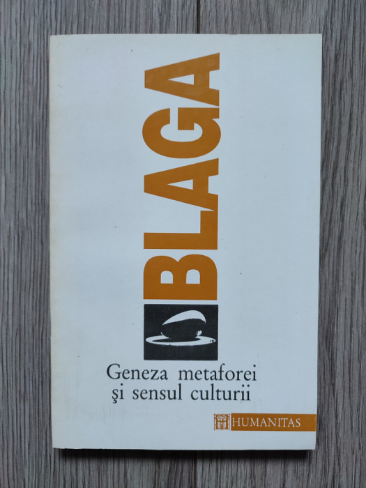 Lucian Blaga - Geneza metaforei și sensul culturii, ed. Humanitas, 1994
