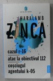 CAZUL R - 16 / ATAC LA OBIECTIVUL 112 / COSCIUGUL AGENTULUI K -05 de HARALAMB ZINCA , 2021
