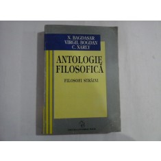 ANTOLOGIE FILOSOFICA / FILOSOFI STRAINI - N. Bagdasar / V. Bogdan / C. Narly