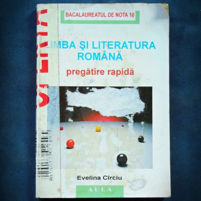 LIMBA SI LITERATURA ROMANA - EVELINA CIRCIU - PREGATIRE BACALAUREAT foto