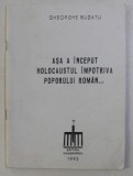 ASA A INCEPUT HOLOCAUSTUL IMPOTRIVA POPORULUI ROMAN de GHEORGHE BUZATU , 1995