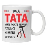 Cana alba personalizata &quot; Daca tata nu il poate repara ... &quot;, INOVATIX&reg;️. 330ml, Oem