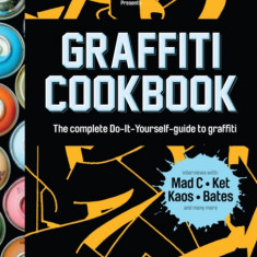 Graffiti Cookbook: The Complete Do-It-Yourself-Guide to Graffiti