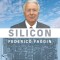 Silicon: From the Invention of the Microprocessor to the New Science of Consciousness