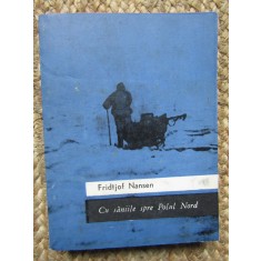 CU SANIILE SPRE POLUL NORD-FRIDTJOF NANSEN