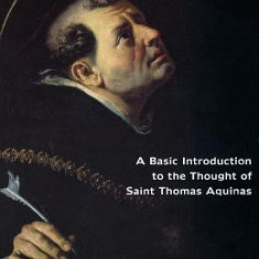 Aquinas 101: A Basic Introduction to the Thought of Saint Thomas Aquinas