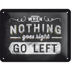 Placa metalica - Nothing Goes Right - Go Left - 15x20 cm foto