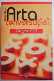 Arta Conversatiei: Tongue Fu! - Sam Horn, Carte Dezvoltare Personala