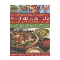 The Complete Illustrated Book of Appetizers, Buffets, Finger Food and Party Food