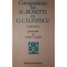 CORESPONDENTA LUI AL . ROSETTI CU G . CALINESCU ( 1932 - 1964 ) - LIVIU CALIN