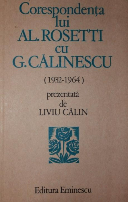 CORESPONDENTA LUI AL . ROSETTI CU G . CALINESCU ( 1932 - 1964 )