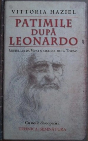 Patimile dupa Leonardo. Geniul lui da Vinci si giulgiul de la Torino