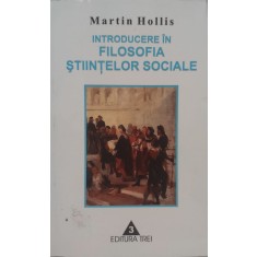 Introducere In Filosofia Stiintelor Sociale - Martin Hollis , E283