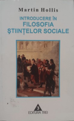Introducere In Filosofia Stiintelor Sociale - Martin Hollis , E283 foto