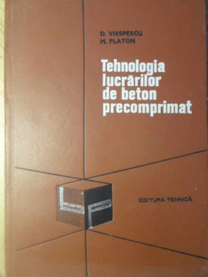 TEHNOLOGIA LUCRARILOR DE BETON PRECOMPRIMAT-D. VIESPESCU, M. PLATON foto