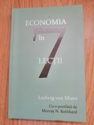 Economia in 7 lectii. Ganduri pentru cei de azi si cei de maine Ludwig von Mises foto