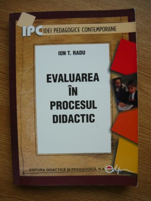 ION T. RADU - EVALUAREA IN PROCESUL DIDACTIC - 2007 foto