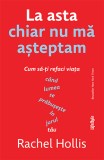 La asta chiar nu ma asteptam - Rachel Hollis - Lifestyle