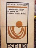 Ileana Georgescu - Netamaduita rana in poezia lui Federico Garcia Lorca (1975)