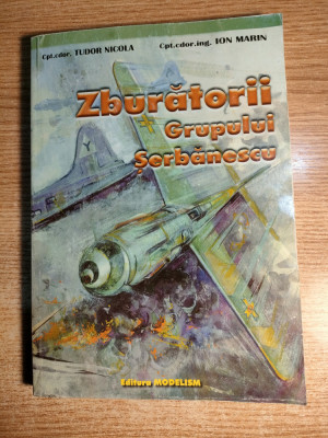 Zburatorii Grupului Serbanescu - Tudor Nicola; Ion Marin (Editura Modelism 2000) foto