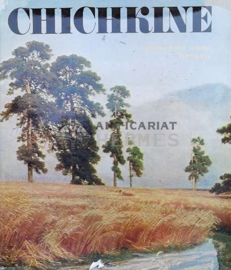 CHICHKINE. SHISHKIN album pictura, text in limba franceza - 1981 - Chichkine (#B22)