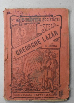 GHEORGHE LAZAR de N. IORGA , BIBLIOTECA SOCIETATEI &amp;#039; STEAUA &amp;#039; , No. 49 , INCEPUTUL SEC. XX foto