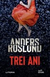 Trei ani - Anders Roslund