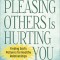When Pleasing Others Is Hurting You: Finding God&#039;s Patterns for Healthy Relationships