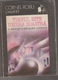 bnk ant *** - Timpul este umbra noastra . O antologie a anticipatiei romanesti ( SF )